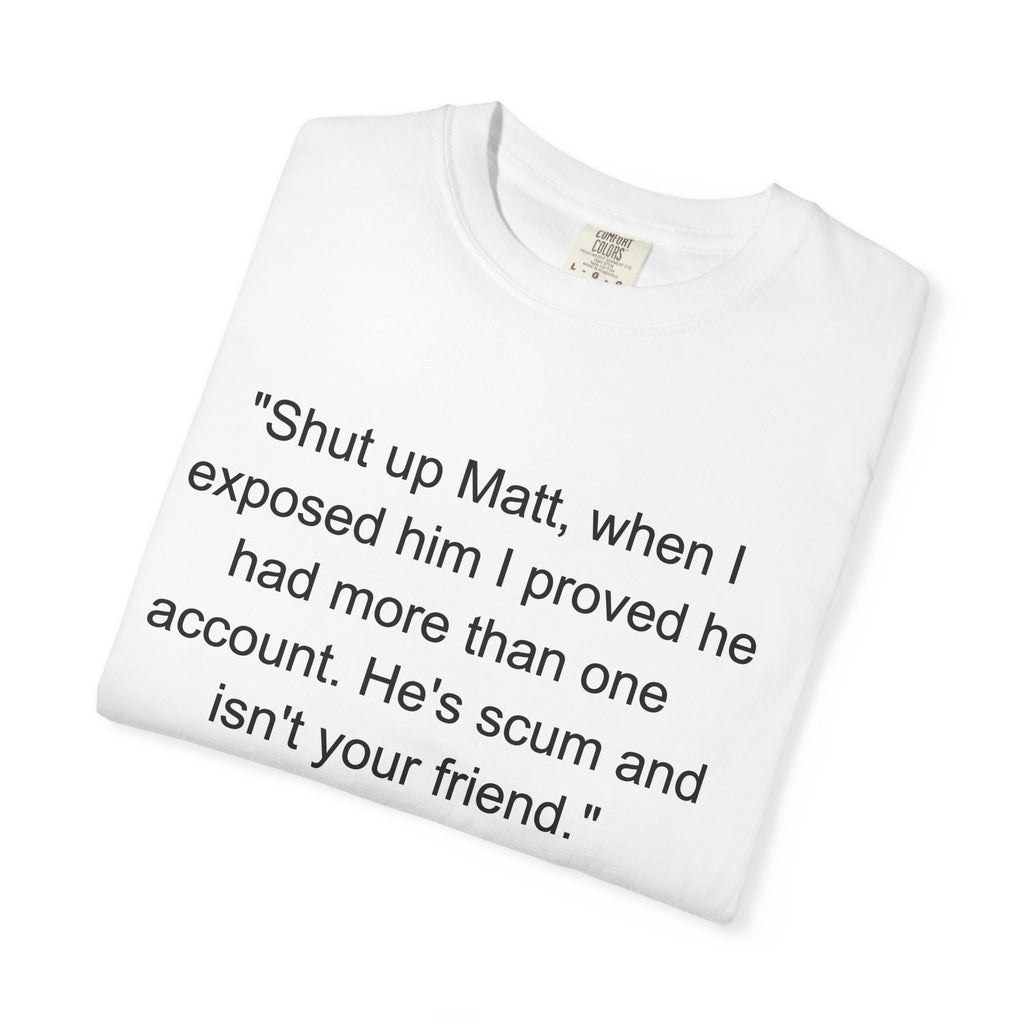 Graphic Quote T-Shirt — ‘Shut up Matt. (Satanism article from 1930's) on the back.