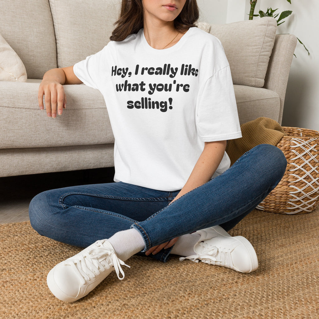 T-Shirt — "Hey, I really like what you're selling!" Funny Promo Tee